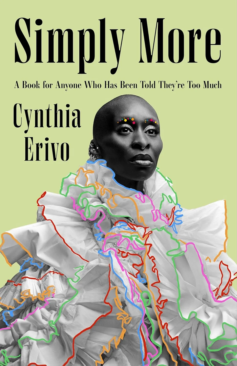 Simply More: A Book for Anyone Who Has Been Told They’re Too Much by Cynthia Erivo Simply More: A Book for Anyone Who Has Been Told They’re Too Much by Cynthia Erivo