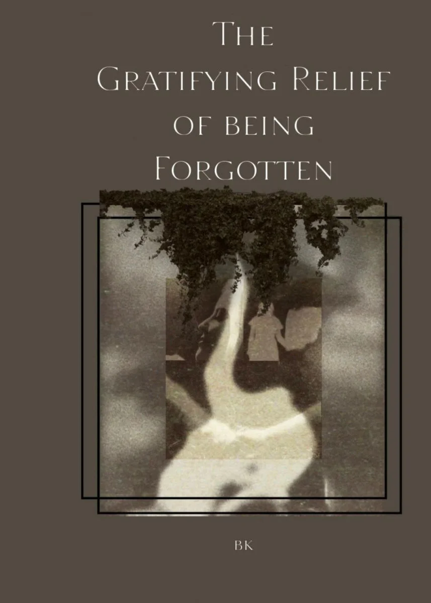 The Gratifying Relief of Being Forgotten by BK