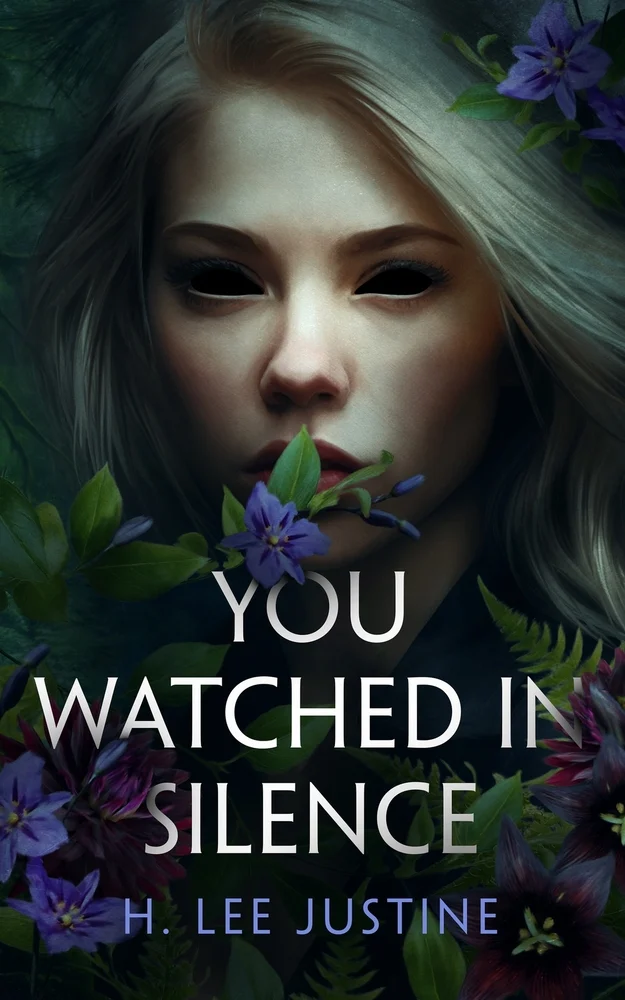 YOU WATCHED IN SILENCE by H. Lee Justine