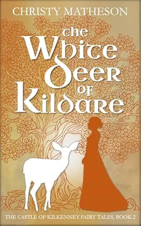 THE WHITE DEER OF KILDARE  by Christy Matheson