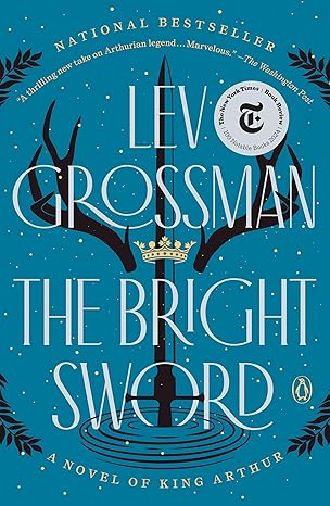 The Bright Sword by Lev Grossman The Bright Sword by Lev Grossman