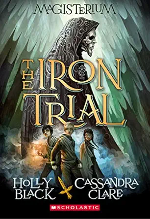 The Iron Trial (Magisterium #1) by Holly Black & Cassandra Clare The Iron Trial (Magisterium #1) by Holly Black & Cassandra Clare