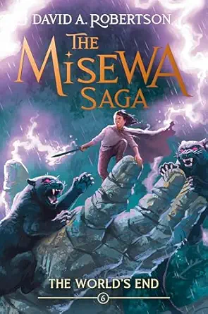 The Misewa Saga: The World’s End by David A. Robertson The Misewa Saga: The World’s End by David A. Robertson