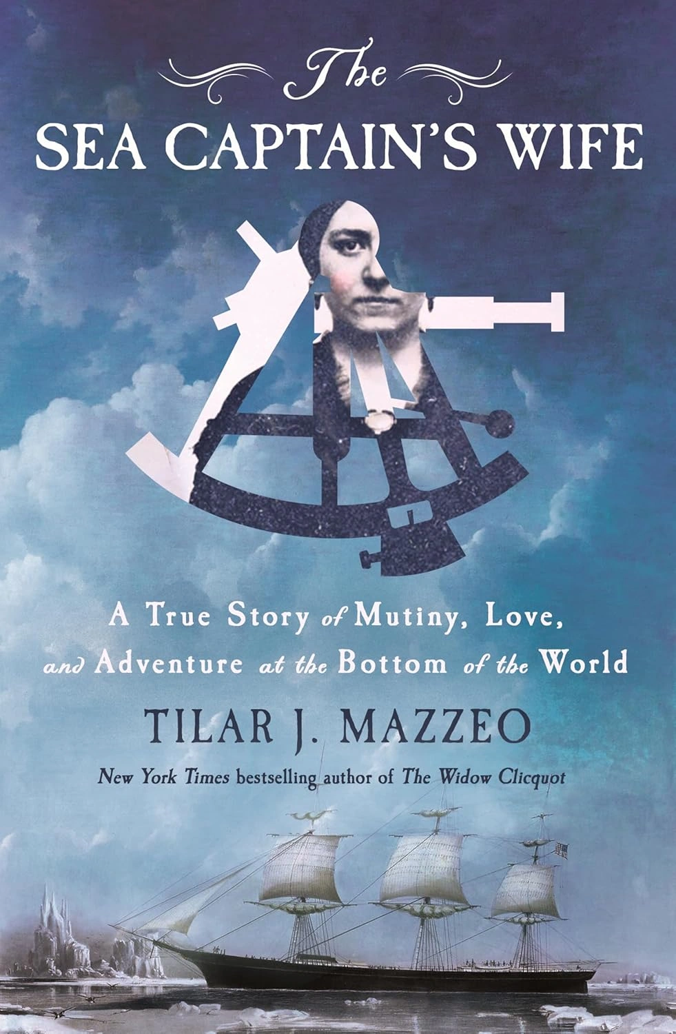 The Sea Captain's Wife: A True Story of Mutiny, Love, and Adventure at the Bottom of the World by Tilar J. Mazzeo