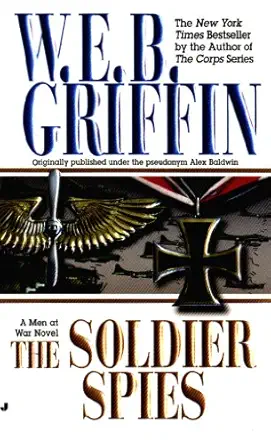 The Soldier Spies by W. E. B. Griffin The Soldier Spies by W. E. B. Griffin