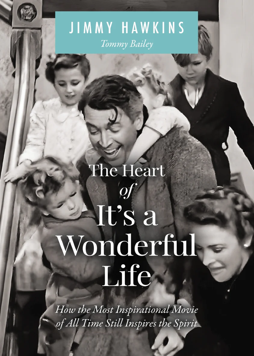 The Heart of It's a Wonderful Life by Jimmy Hawkins The Heart of It's a Wonderful Life by Jimmy Hawkins
