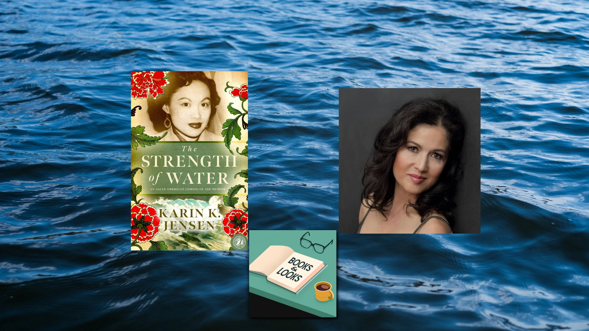 Books & Looks Podcast — “The Strength of Water”: An Asian American Coming of Age Memoir with Karin K. Jensen