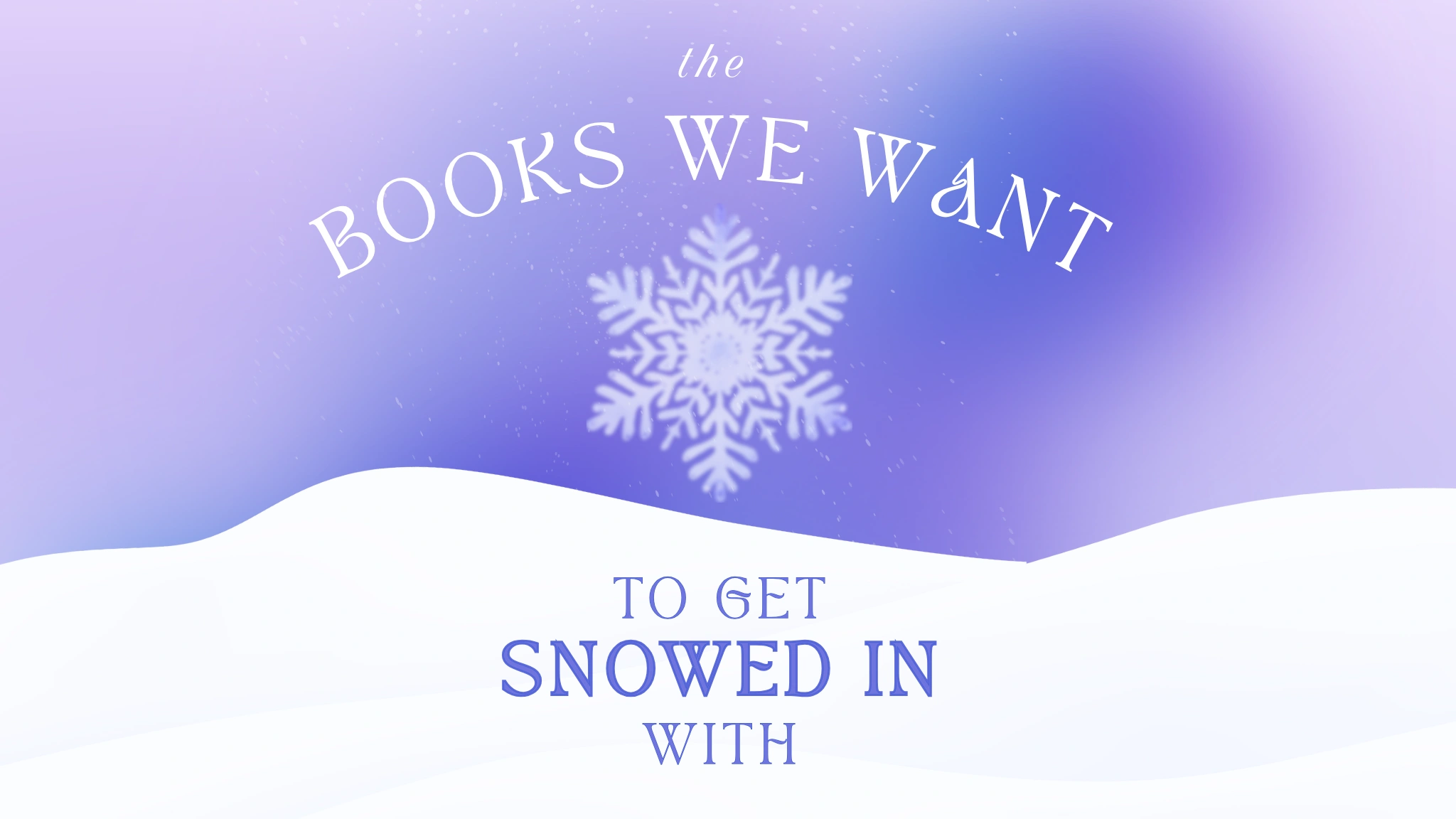 The Ultimate Snowed-In Reading List The Ultimate Snowed-In Reading List