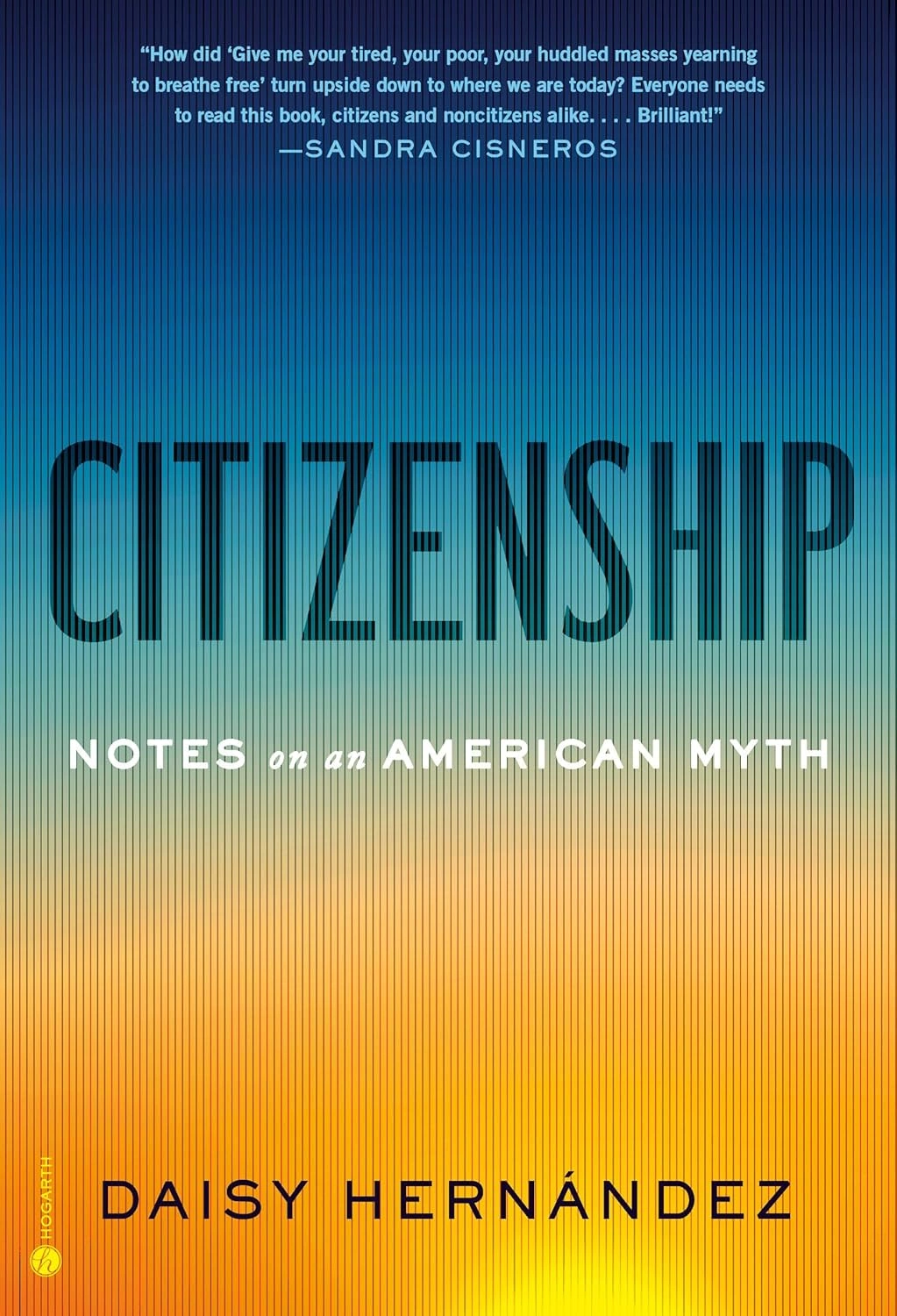 Citizenship: Notes on an American Myth by Daisy Hernández Citizenship: Notes on an American Myth by Daisy Hernández