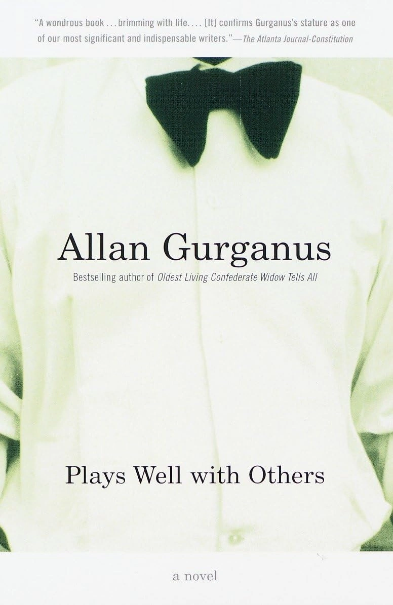 Plays Well with Others by Allan Gurganus Plays Well with Others by Allan Gurganus