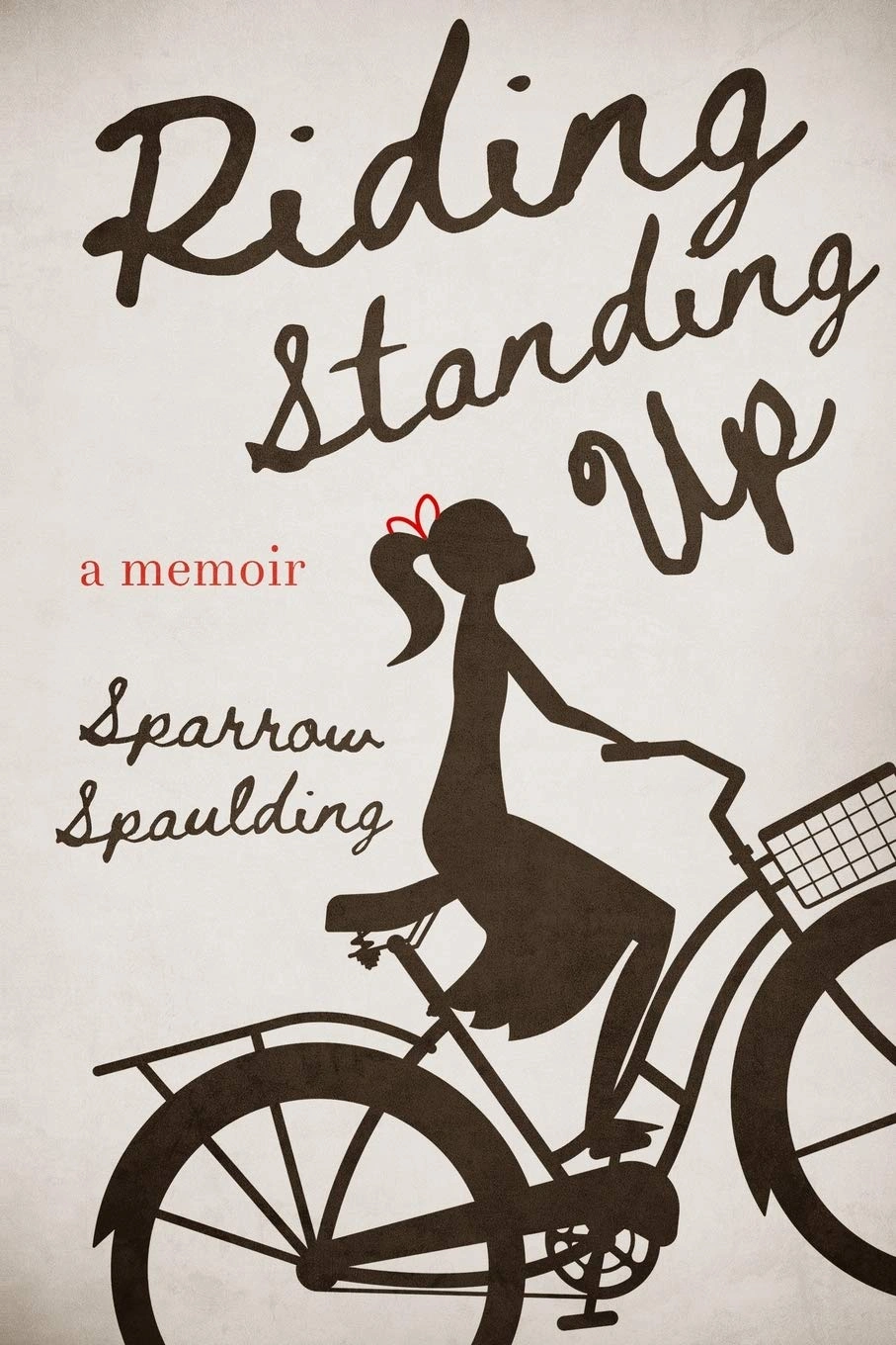 Riding Standing Up: A Memoir by Sparrow Spaulding Riding Standing Up: A Memoir by Sparrow Spaulding