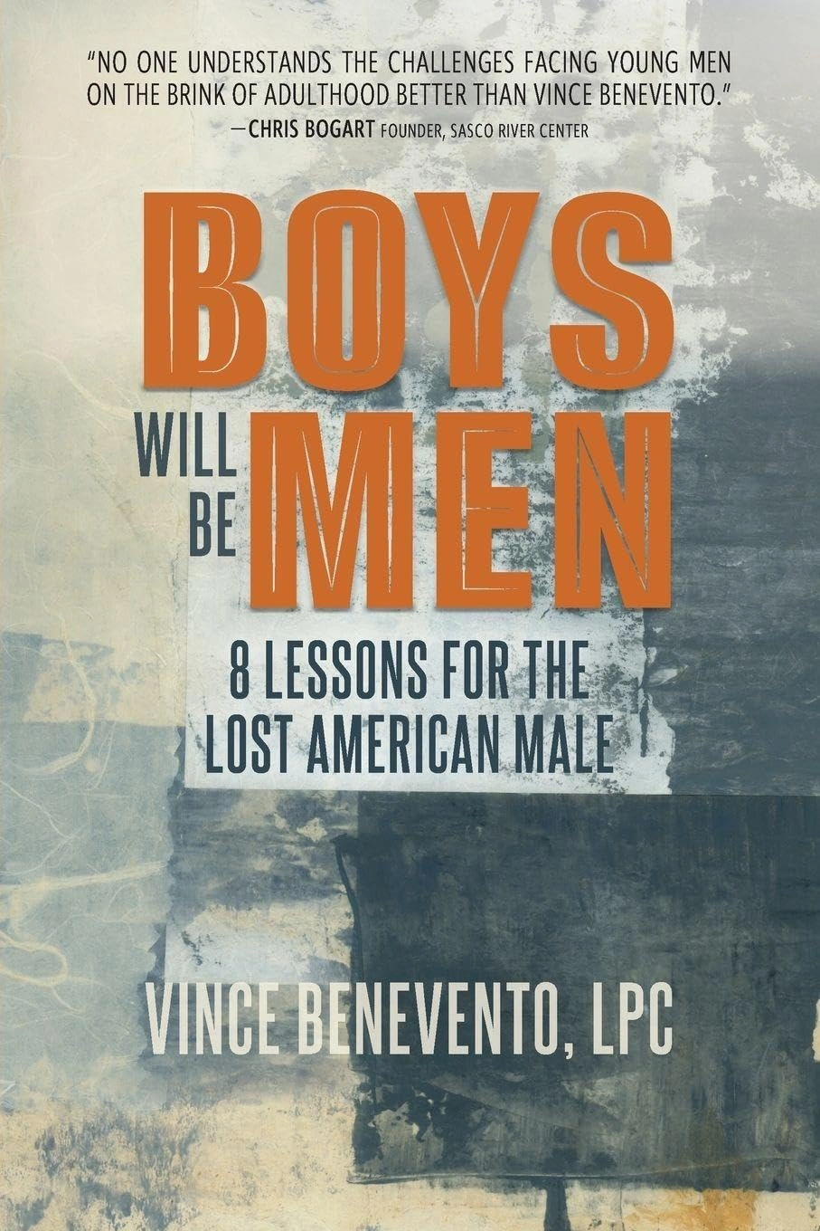 Boys Will Be Men: 8 Lessons for the Lost American Male by Vince Benevento Boys Will Be Men: 8 Lessons for the Lost American Male by Vince Benevento