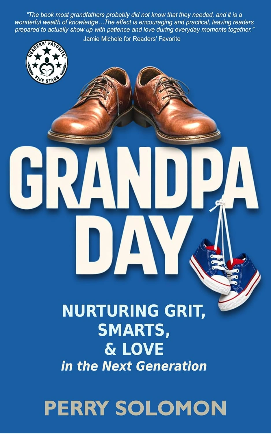 Grandpa Day: Nurturing Grit, Smarts, and Love in the Next Generation by Perry Solomon