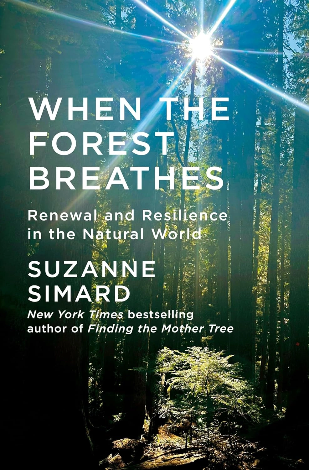 When the Forest Breathes: Renewal and Resilience in the Natural World by Suzanne Simard