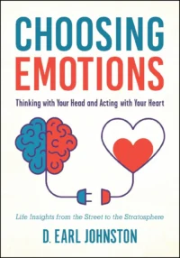 Choosing Emotions: Thinking with Your Head and Acting with Your Heart by D. Earl Johnston