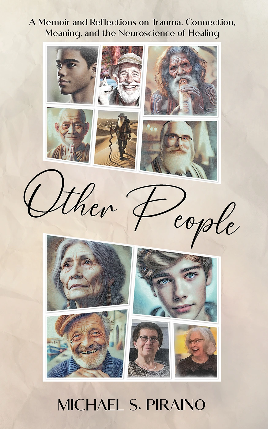 Other People: A Memoir and Reflections on Trauma, Connection, Meaning, and the Neuroscience of Healing by Michael S. Piraino