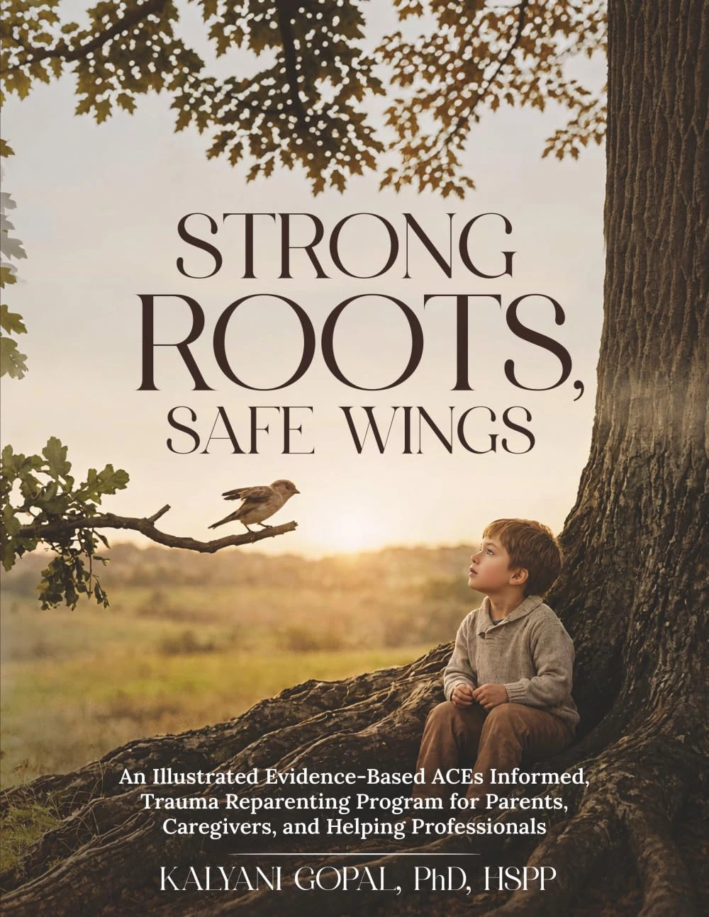 Strong Roots, Safe Wings by Kalyani Gopal, PhD, HSPP