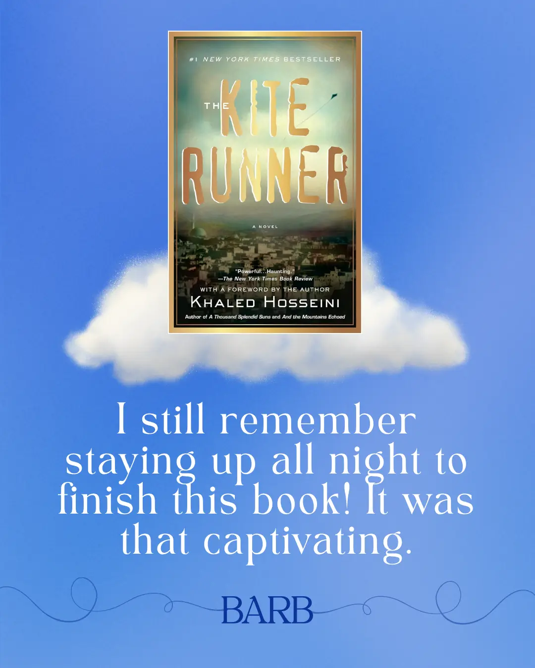 The Kite Runner by Khaled Hosseini - I still remember staying up all night to finish this book! It was that captivating. --Barb