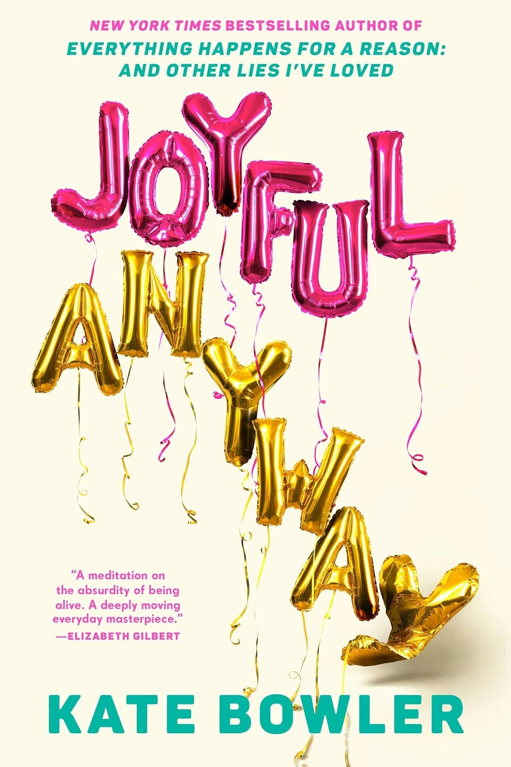Joyful, Anyway  by Kate Bowler 