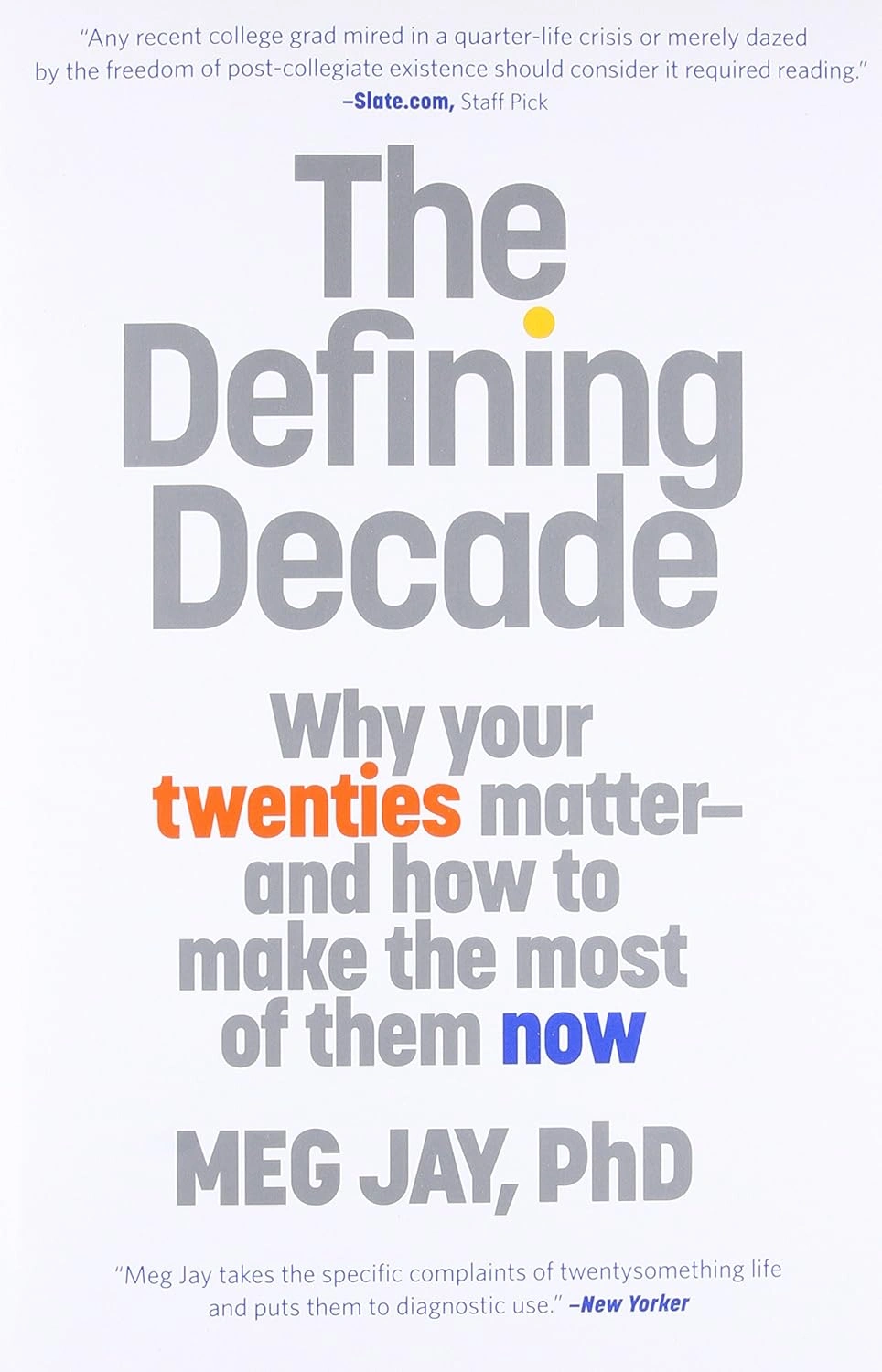 The Defining Decade: Why Your Twenties Matter--And How to Make the Most of Them Now by Meg Jay