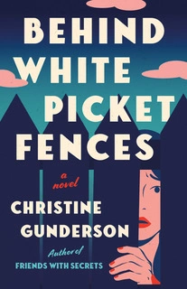 Behind White Picket Fences  by Christine Gunderson