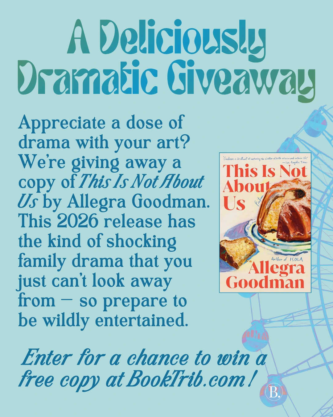 A Deliciously Dramatic Giveaway

Appreciate a dose of drama with your art? We’re giving away a copy of This Is Not About Us by Allegra Goodman. This 2026 release has the kind of shocking family drama that you just can’t look away from — so prepare to be wildly entertained.

Enter for a chance to win a free copy!