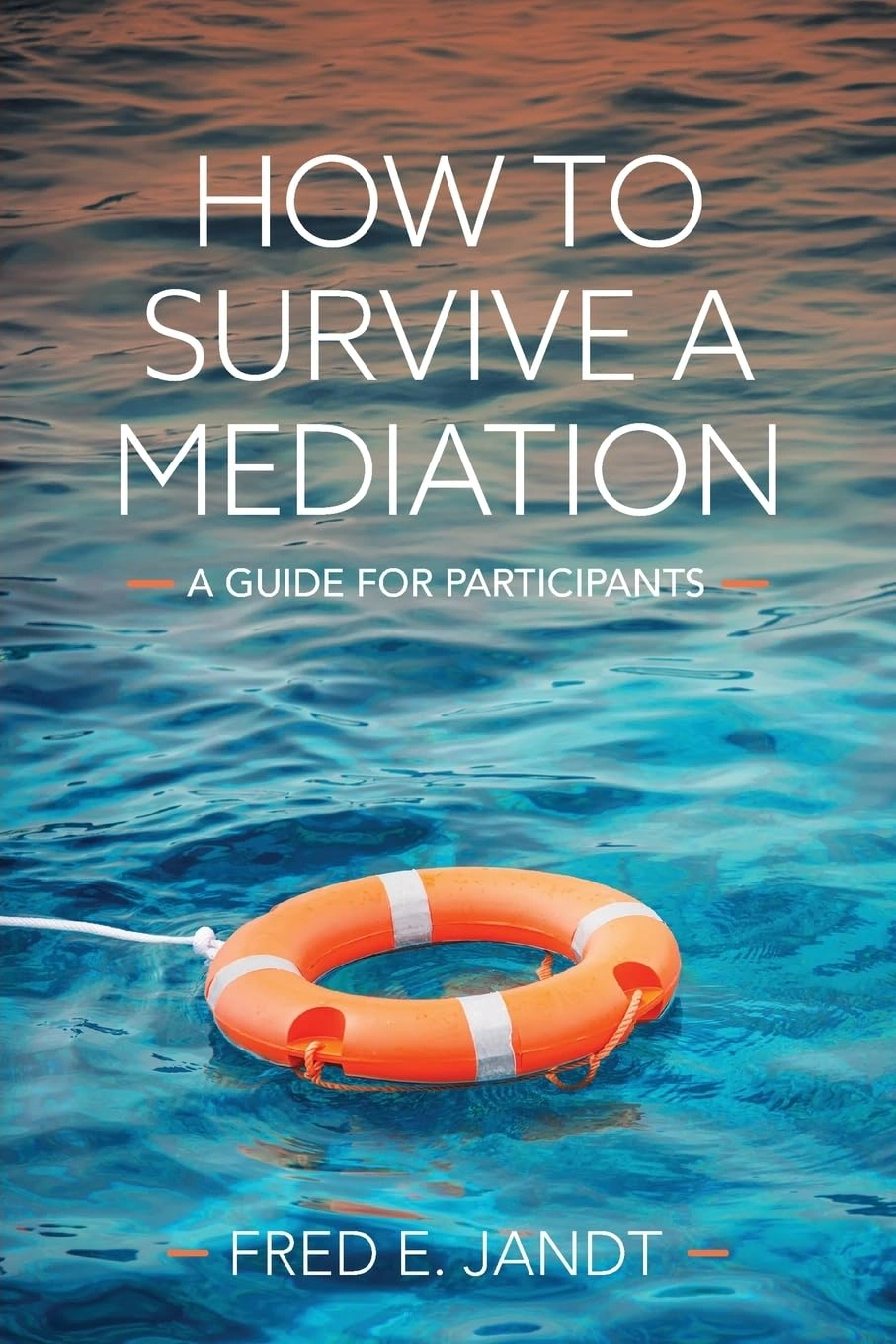 How to Survive a Mediation by Fred E. Jandt
