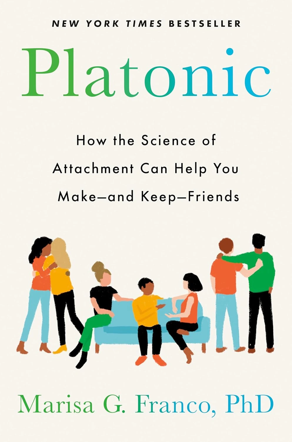Platonic: How the Science of Attachment Can Help You Make—and Keep—Friends by Marisa G. Franco
