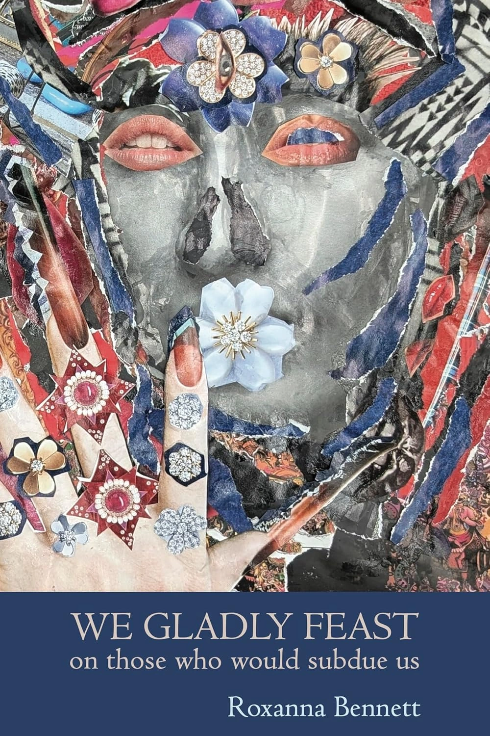 We Gladly Feast on Those Who Would Subdue Us by Roxanna Bennet