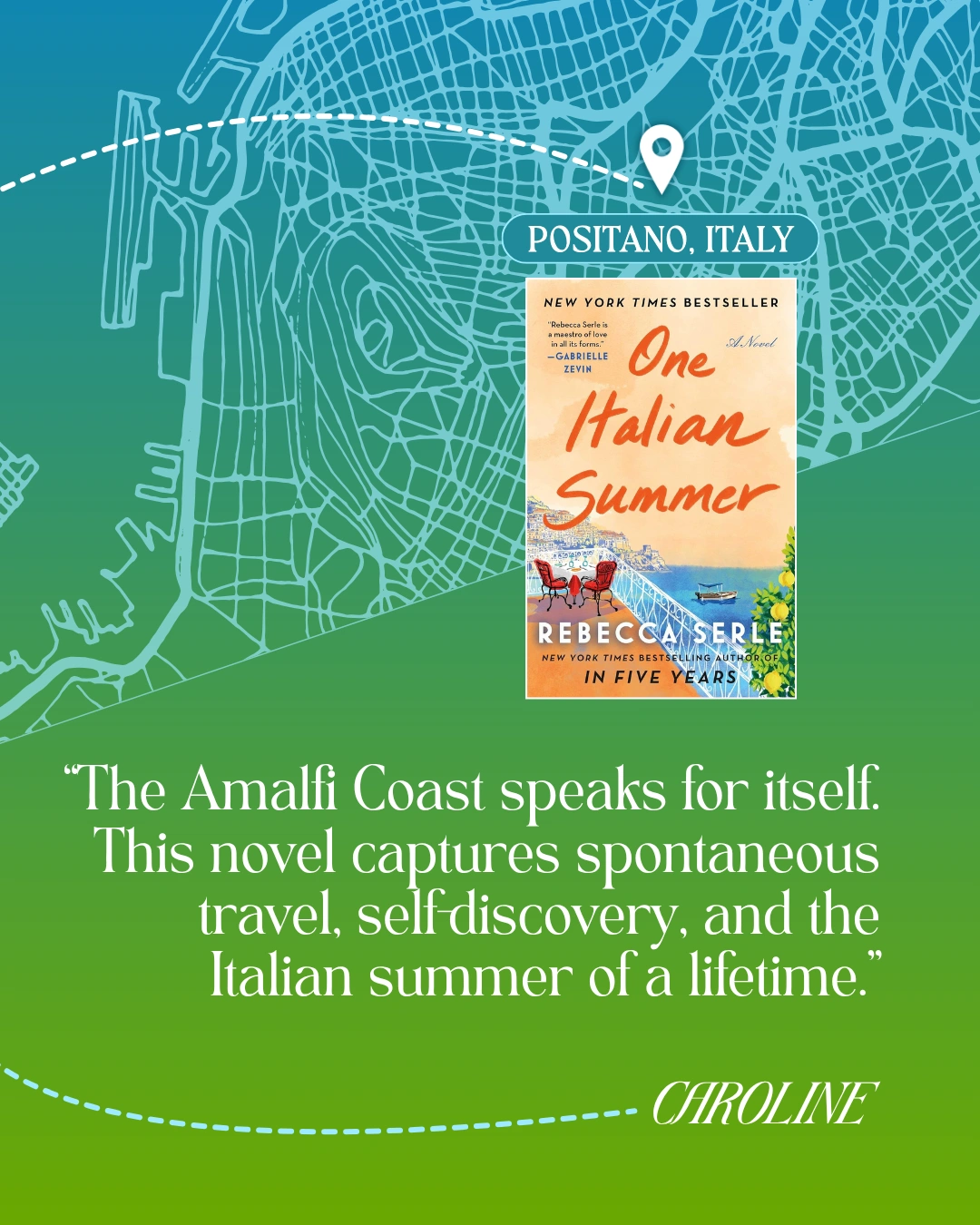 Positano, Italy - One Italian Summer by Rebecca Serle - “The Amalfi Coast speaks for itself. This novel captures spontaneous travel, self-discovery, and the Italian summer of a lifetime.” —Caroline