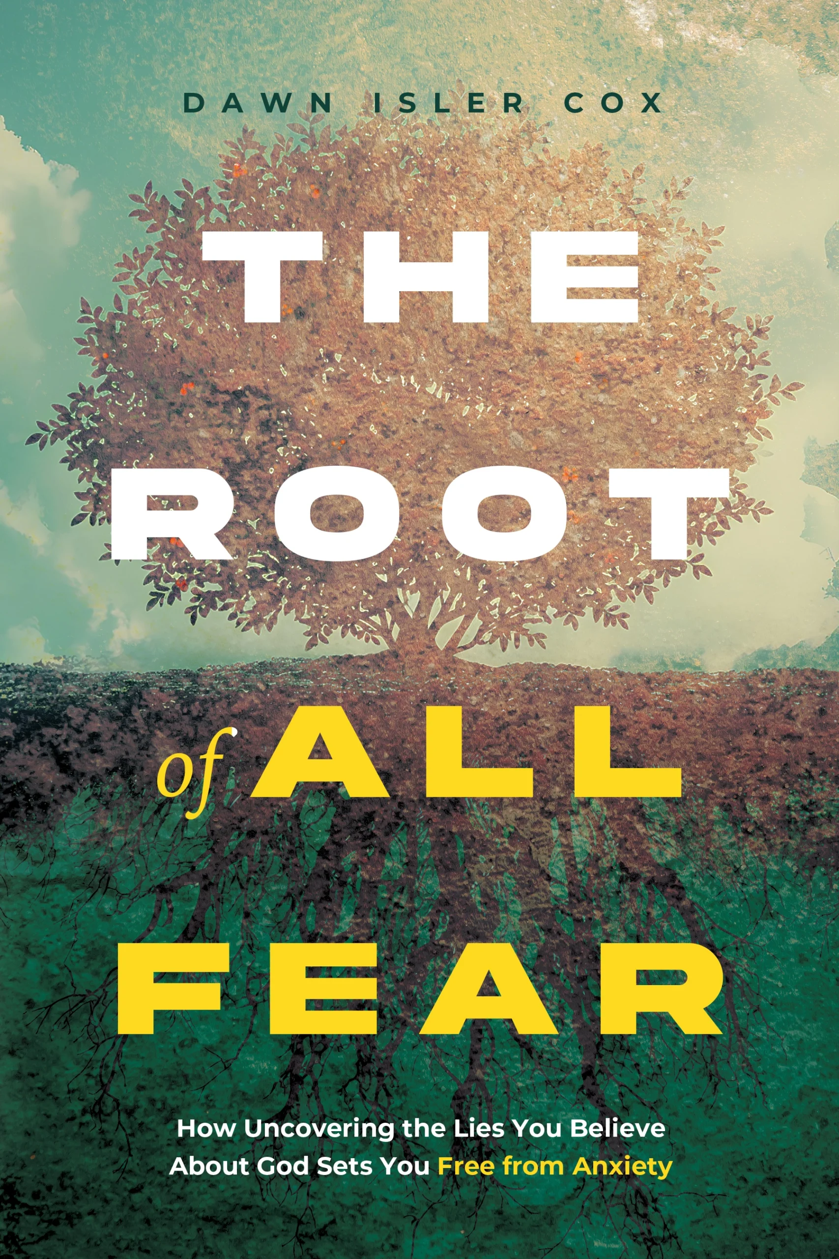 The Root of All Fear by Dawn Isler Cox
