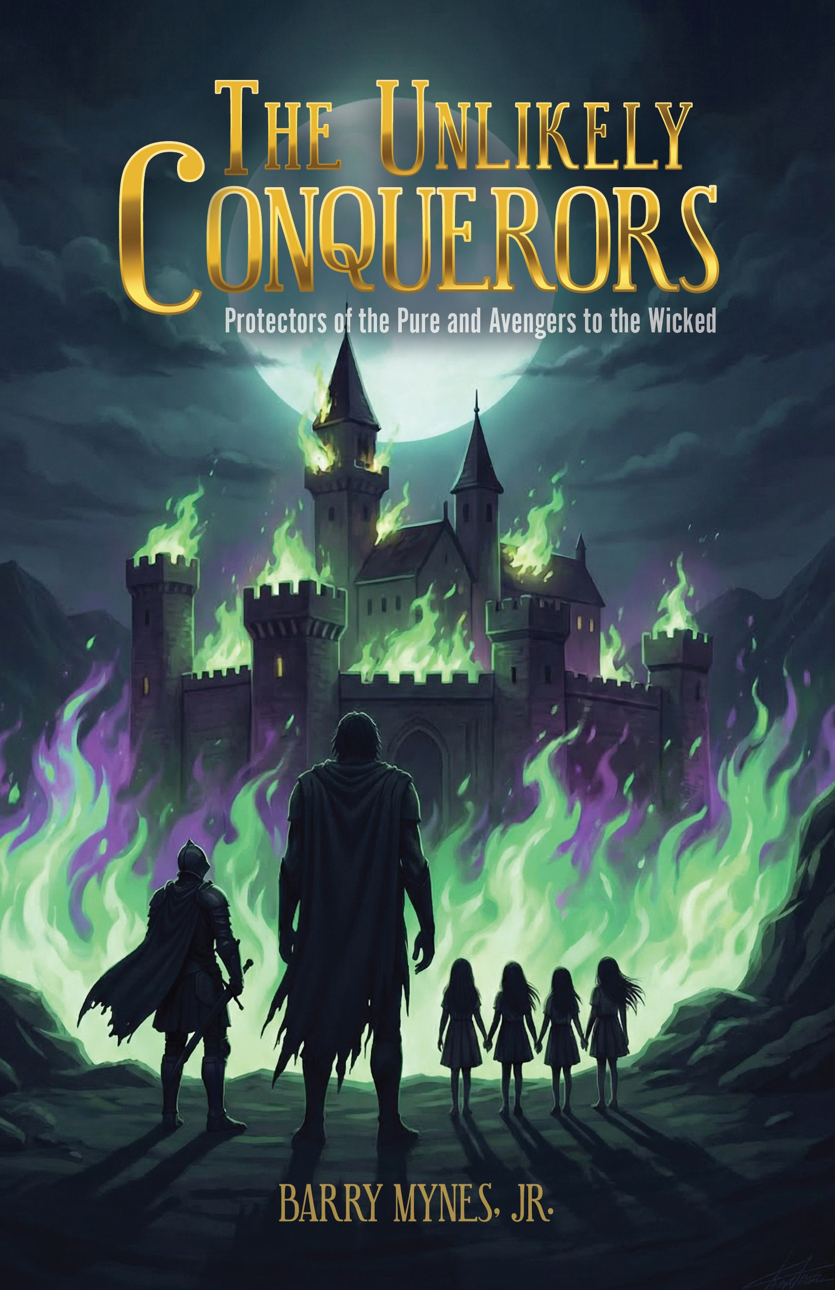 The Unlikely Conquerors: Protectors of the Pure and Avengers to the Wicked by Barry Mynes, Jr.
