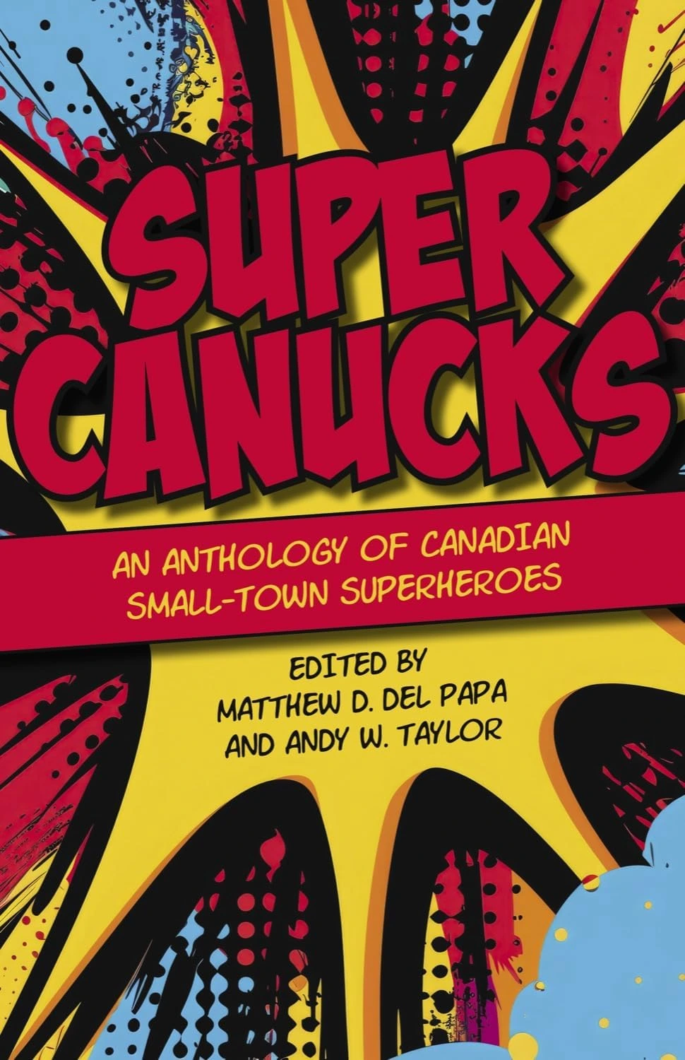 SuperCanucks: An Anthology of Canadian Small-Town Superheroes by Matthew Del Papa and Andy Taylor, eds.