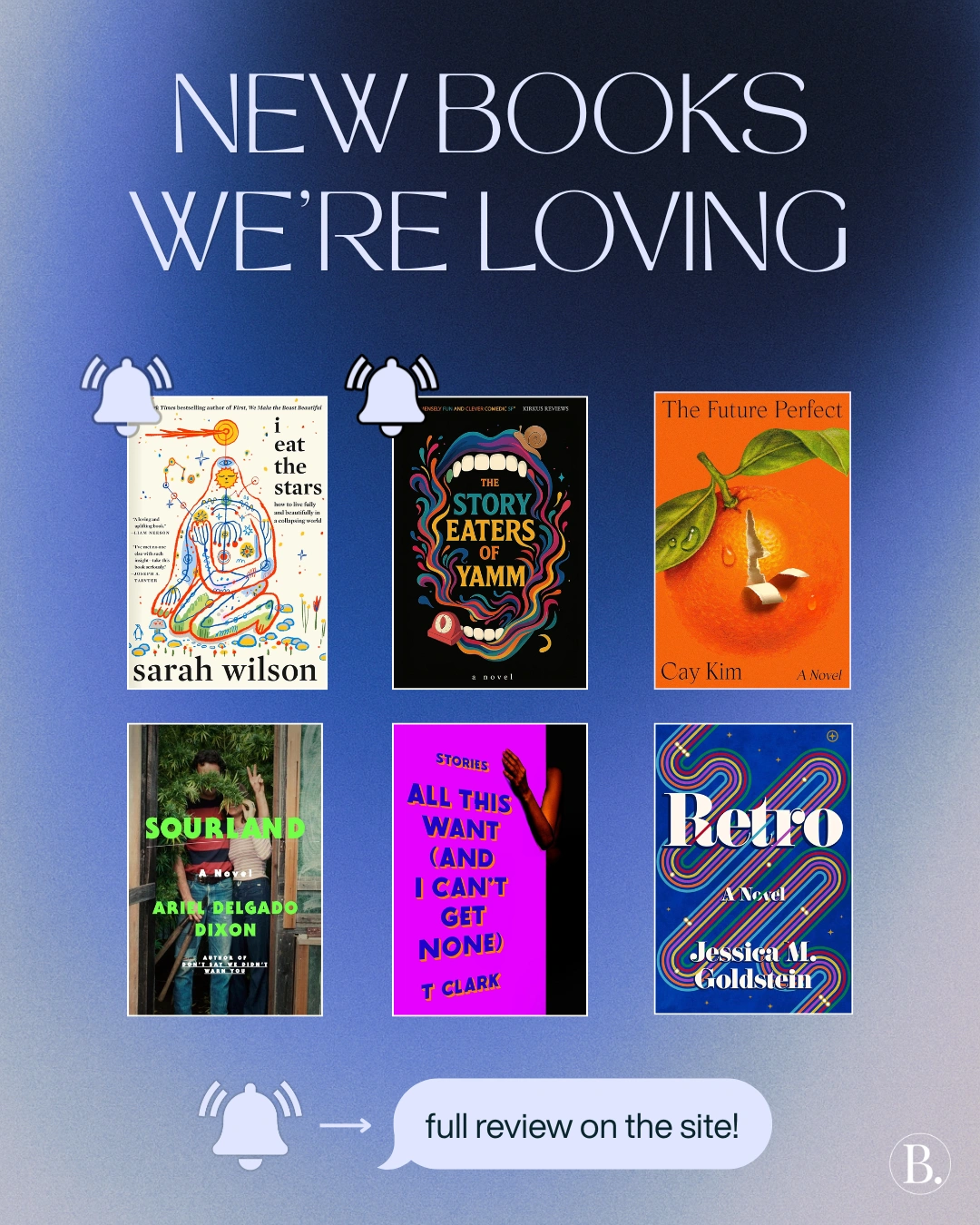 Check out our reviews of "I Eat the Stars" by Sarah Wilson and "The Story Eaters of Yamm" by Kevin Hincker. Other new books we're loving: "The Future Perfect" by Cay Kim, "Sourland" by Ariel Delgado Dixon, "All This Want (and I Can't Get None)" by T. Clark, and "Retro" by Jessica M. Goldstein.