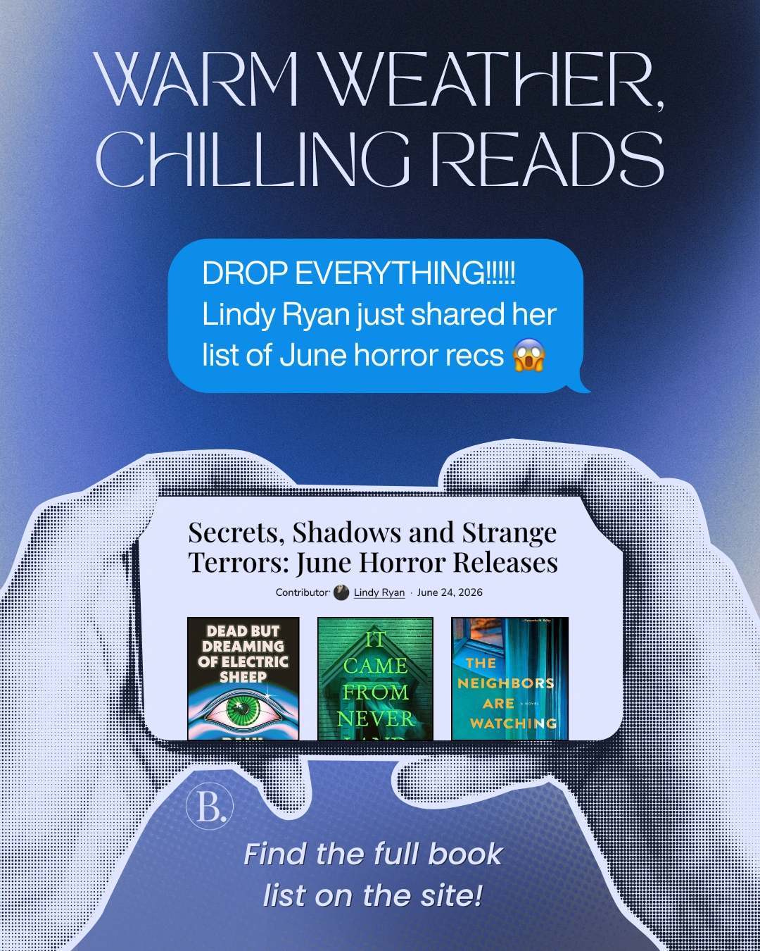 Warm Weather, Chilling Reads: Drop everything! Lindy Ryan just shared her list of June horror recs. Check out this month's The Chill Quill.