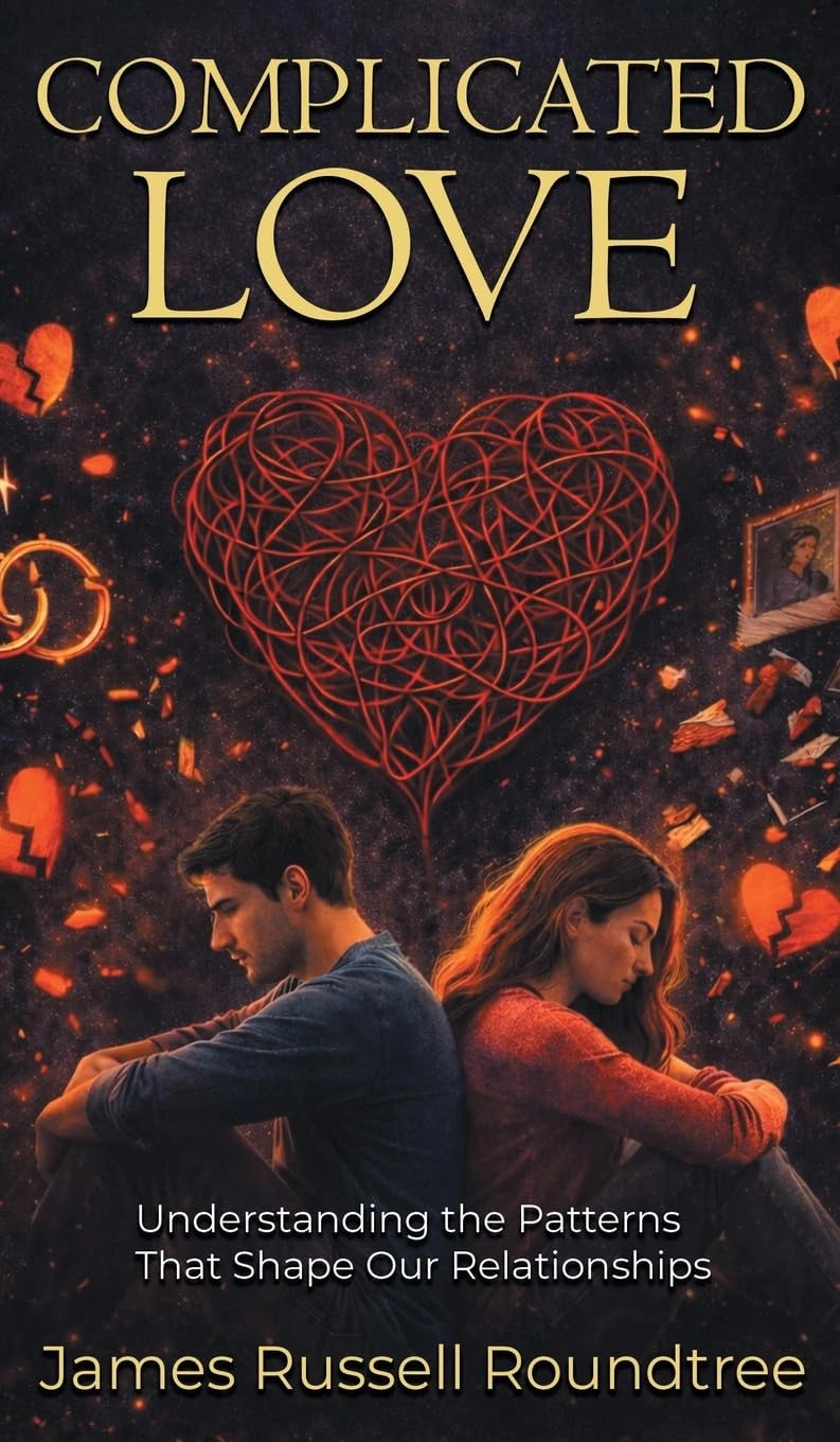 Complicated Love: Understanding the Patterns That Shape Our Relationships by James R. Roundtree