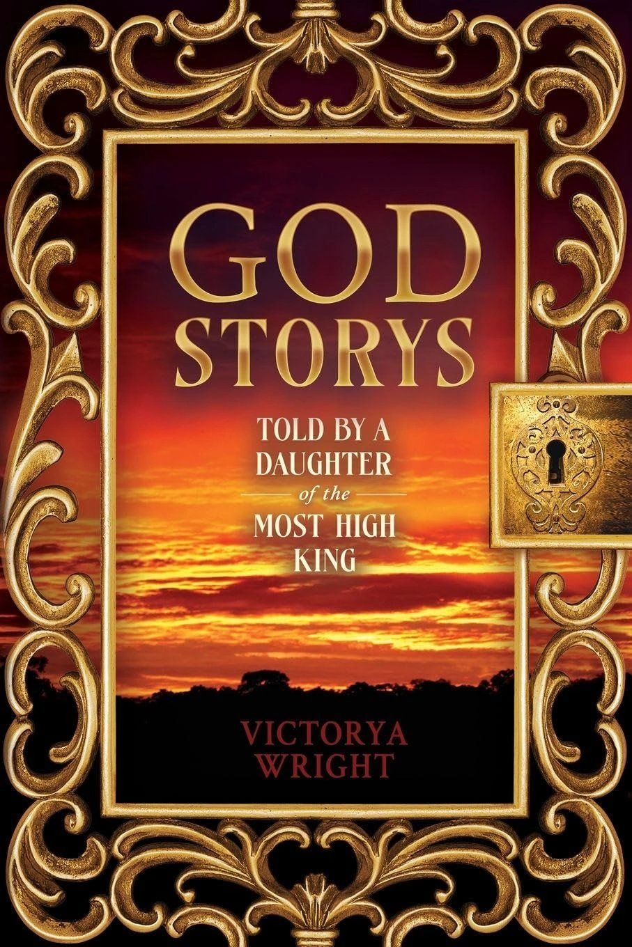 God Storys: Told By a Daughter of the Most High King by Victorya Wright