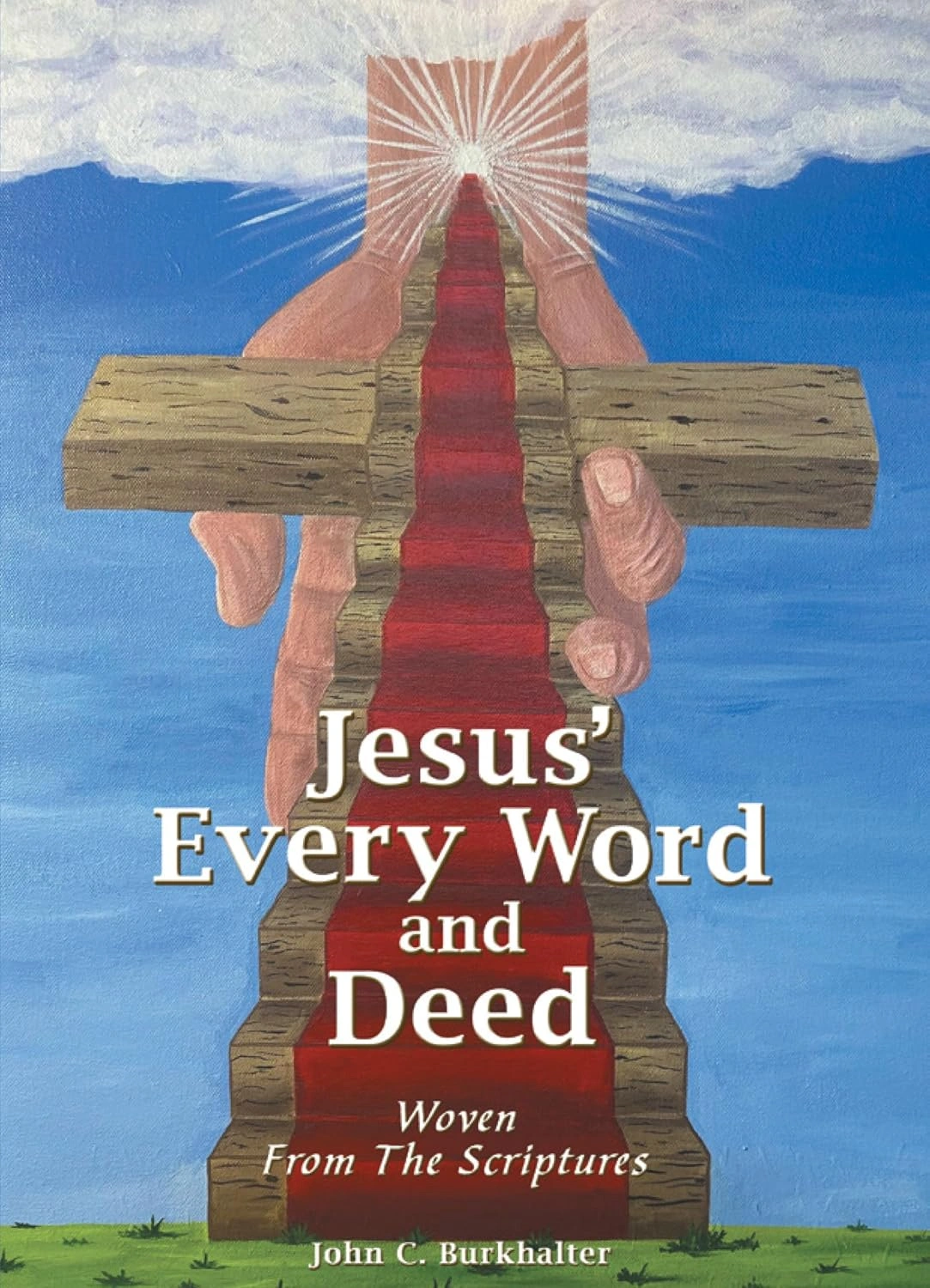Jesus’ Every Word and Deed: Woven from the Scriptures by John C. Burkhalter