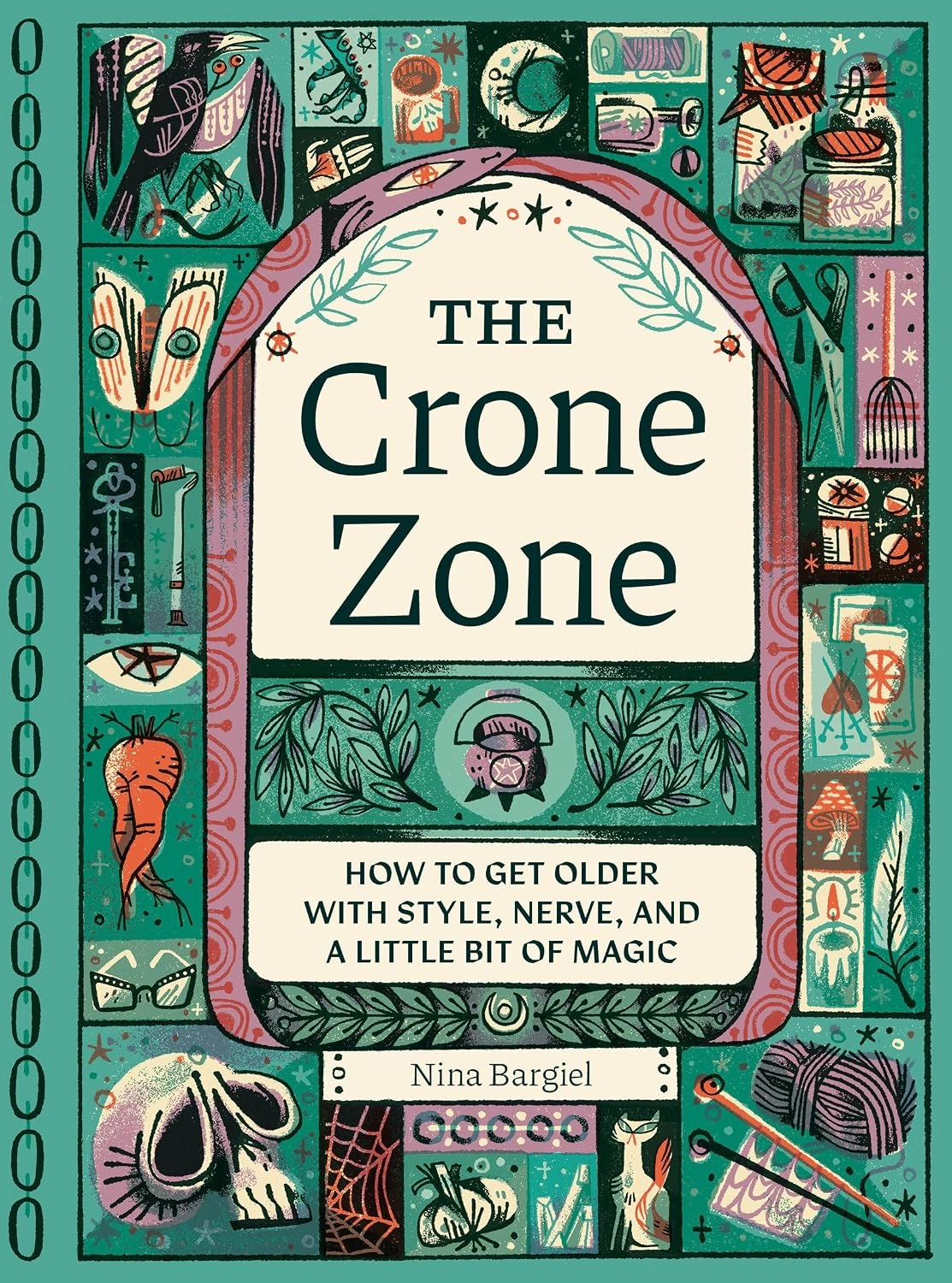 The Crone Zone: How to Get Older with Style, Nerve, and a Little Bit of Magic by Nina Bargiel The Crone Zone: How to Get Older with Style, Nerve, and a Little Bit of Magic by Nina Bargiel