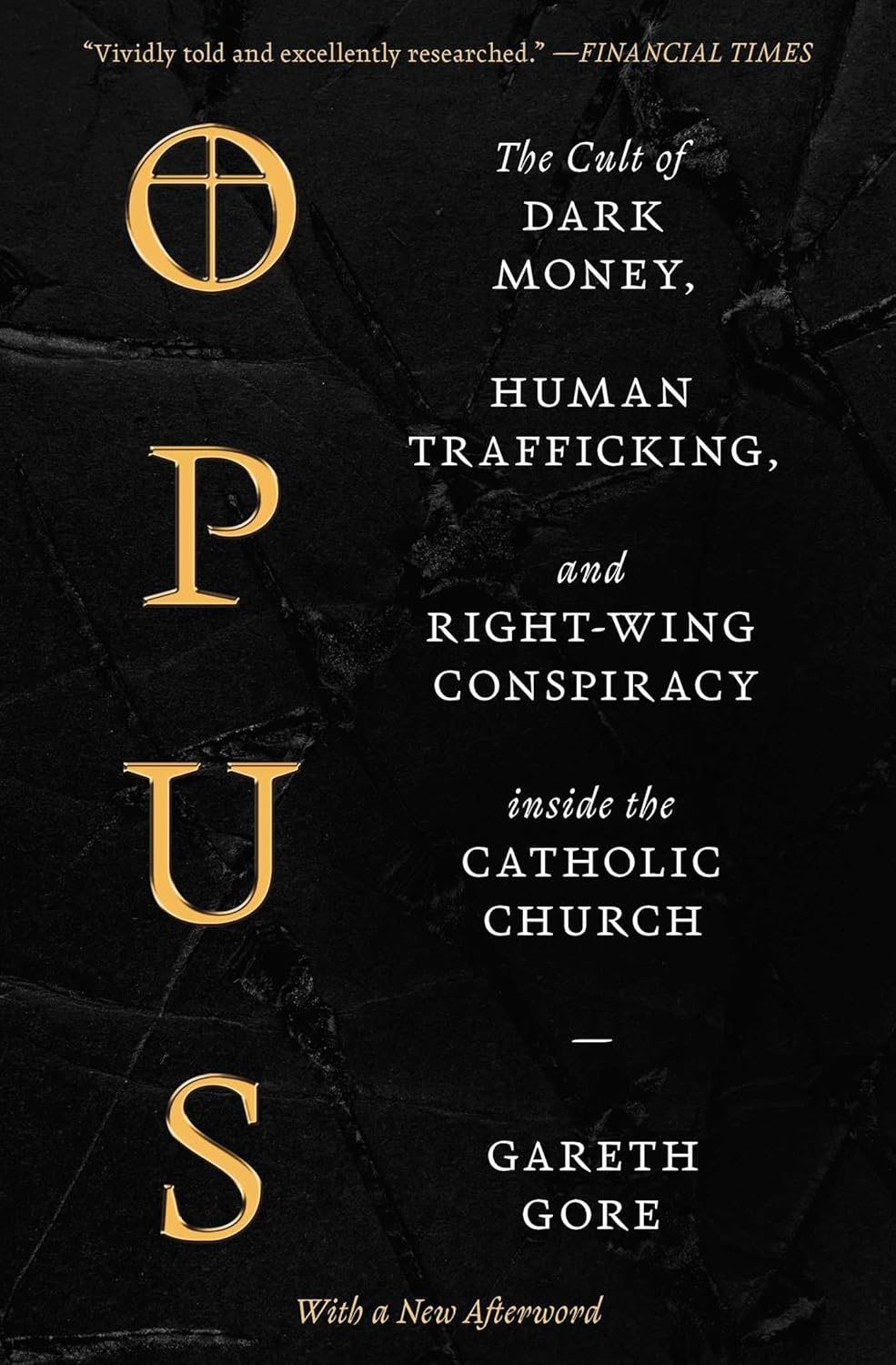 Opus: The Cult of Dark Money, Human Trafficking, and Right-Wing Conspiracy Inside the Catholic Church by Gareth Gore
