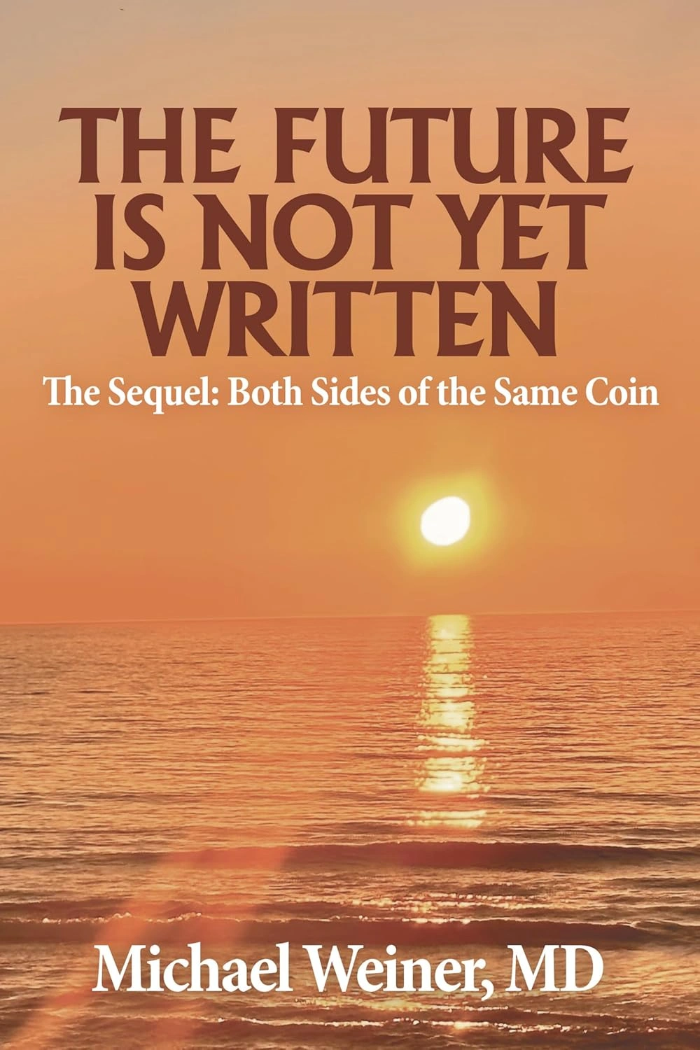 The Future Is Not Yet Written by Michael Weiner, MD