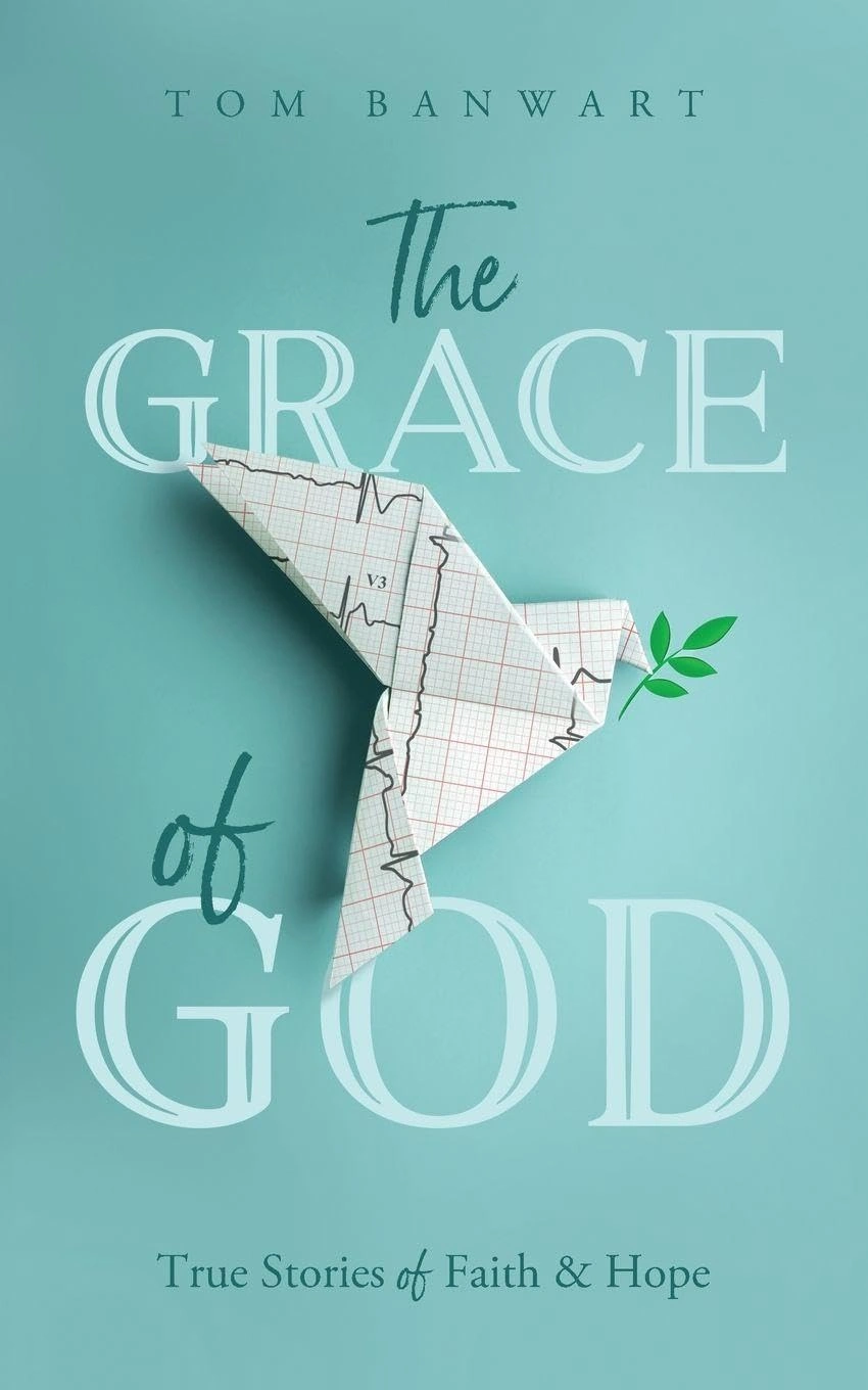 The Grace of God by Tom Banwart The Grace of God by Tom Banwart