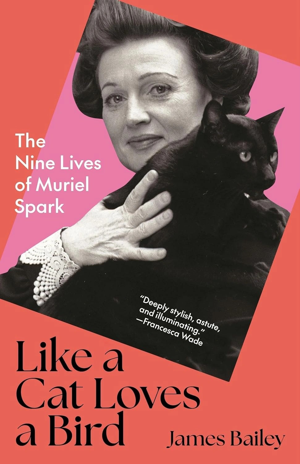Like a Cat Loves a Bird: The Nine Lives of Muriel Spark by James Bailey