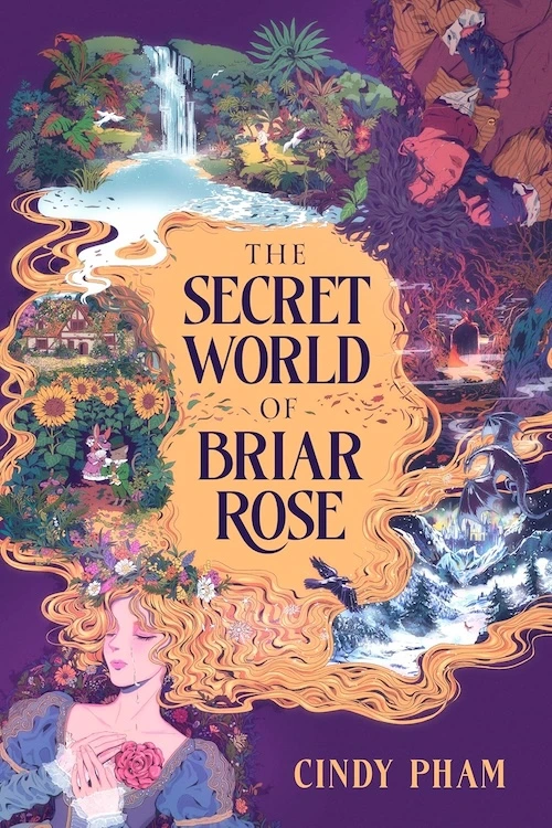 The Secret World of Briar Rose by Cindy Pham The Secret World of Briar Rose by Cindy Pham