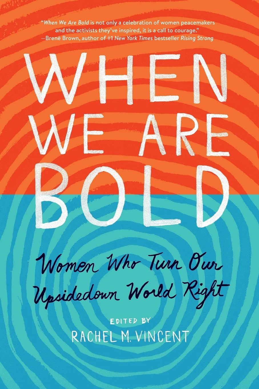 When We Are Bold: Women Who Turn Our Upsidedown World Right by Rachel M. Vincent