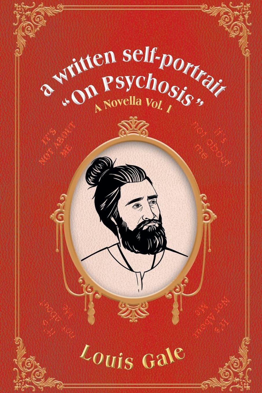 a written self-portrait: ‘On Psychosis’ a Novella Vol. I  by Louis Gale