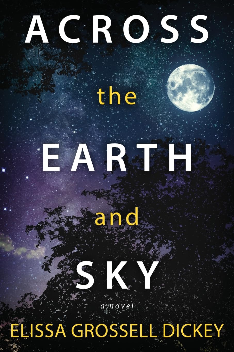 Across the Earth and Sky by Elissa Grossell Dickey Across the Earth and Sky by Elissa Grossell Dickey