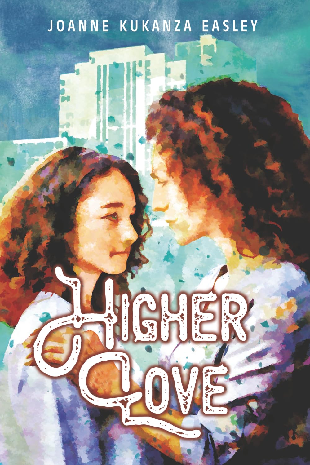 Higher Love by Joanne Kukanza Easley Higher Love by Joanne Kukanza Easley