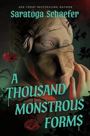 A Thousand Monstrous Forms by Saratoga Schaefer