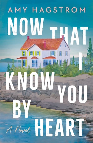 Now That I Know You by Heart by Amy Hagstrom